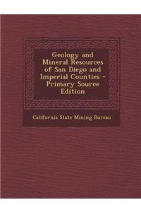 Geology and Mineral Resources of San Diego and Imperial Counties - Primary Source Edition