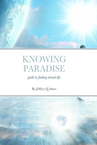 Knowing Paradise: Guide to Finding Eternal Life