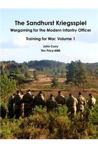 Sandhurst Kriegsspiel Wargaming for the Modern Infantry Officer Training for War