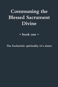 Communing the Blessed Sacrament Divine