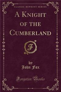 A Knight of the Cumberland (Classic Reprint)