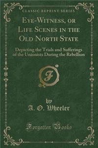 Eye-Witness, or Life Scenes in the Old North State
