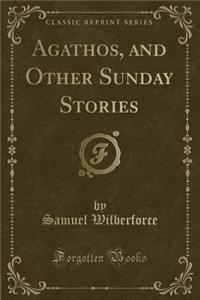 Agathos, and Other Sunday Stories (Classic Reprint)