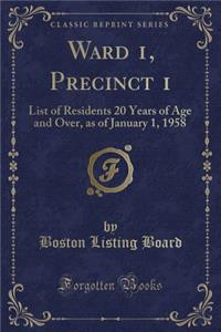 Ward 1, Precinct 1: List of Residents 20 Years of Age and Over, as of January 1, 1958 (Classic Reprint)