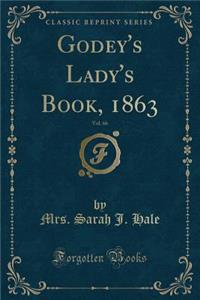 Godey's Lady's Book, 1863, Vol. 66 (Classic Reprint)