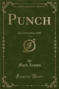 Punch, Vol. 49: July-December, 1865 (Classic Reprint): July-December, 1865 (Classic Reprint)