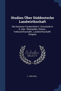 Studien Über Süddeutsche Landwirthschaft
