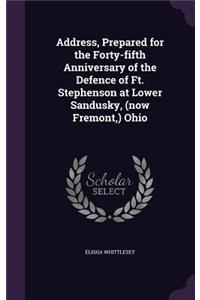 Address, Prepared for the Forty-fifth Anniversary of the Defence of Ft. Stephenson at Lower Sandusky, (now Fremont, ) Ohio