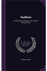 Hudibras: In Three Parts, Written In The Time Of The Late Wars