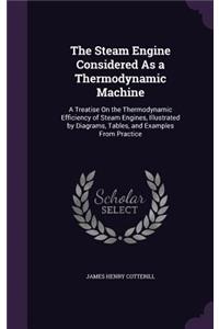 The Steam Engine Considered As a Thermodynamic Machine