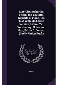 Mac-Ghníomhartha Fhinn. the Youthful Exploits of Fionn, the Text With Mod. Irish Version, Literal Tr., Vocabulary, Notes and Map, Ed. by D. Comyn. (Gaelic Union Publ.)