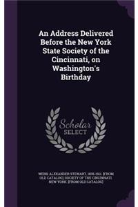 An Address Delivered Before the New York State Society of the Cincinnati, on Washington's Birthday