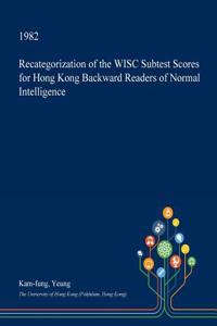 Recategorization of the Wisc Subtest Scores for Hong Kong Backward Readers of Normal Intelligence