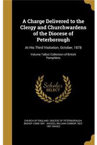 A Charge Delivered to the Clergy and Churchwardens of the Diocese of Peterborough