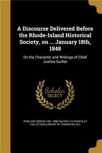 A Discourse Delivered Before the Rhode-Island Historical Society, on ... January 18th, 1848
