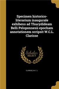 Specimen Historico-Literarium Inaugurale Exhibens Ad Thucydideam Belli Peloponnesii Epocham Annotationem Scripsit W.C.L. Clarisse