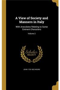 A View of Society and Manners in Italy: With Anecdotes Relating to Some Eminent Characters; Volume 2