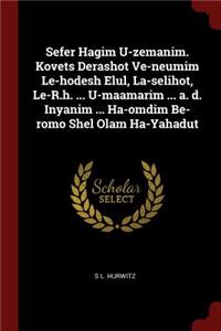 Sefer Hagim U-Zemanim. Kovets Derashot Ve-Neumim Le-Hodesh Elul, La-Selihot, Le-R.H. ... U-Maamarim ... A. D. Inyanim ... Ha-Omdim Be-Romo Shel Olam Ha-Yahadut