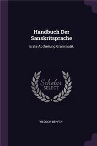 Handbuch Der Sanskritsprache: Erste Abtheilung Grammatik