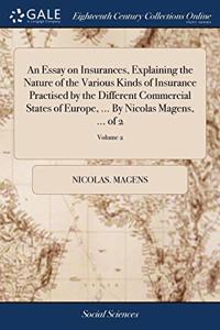AN ESSAY ON INSURANCES, EXPLAINING THE N