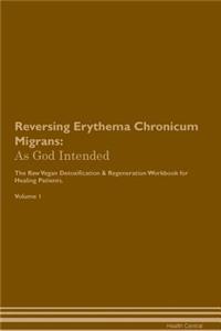 Reversing Erythema Chronicum Migrans: As God Intended the Raw Vegan Plant-Based Detoxification & Regeneration Workbook for Healing Patients. Volume 1
