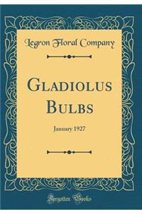 Gladiolus Bulbs: January 1927 (Classic Reprint)
