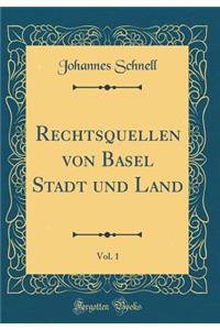 Rechtsquellen Von Basel Stadt Und Land, Vol. 1 (Classic Reprint)