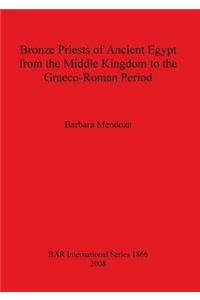 Bronze Priests of Ancient Egypt from the Middle Kingdom to the Græco-Roman Period