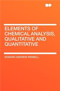 Elements of Chemical Analysis, Qualitative and Quantitative