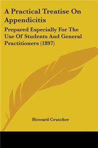 A Practical Treatise On Appendicitis
