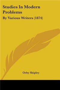 Studies In Modern Problems: By Various Writers (1874)