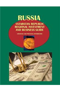 Russia: Tatarstan Republic Regional Investment and Business Guide - Strategic and Practical Information