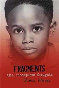 Fragments A.K.A. Incomplete Thoughts