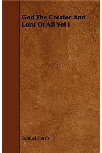 God The Creator And Lord Of All Vol I