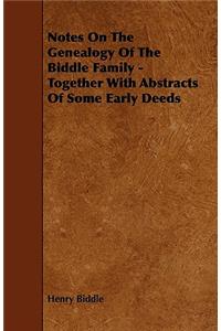 Notes On The Genealogy Of The Biddle Family - Together With Abstracts Of Some Early Deeds