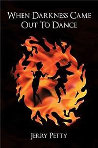 When Darkness Came Out To Dance