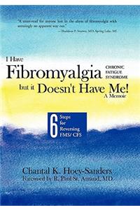 I Have Fibromyalgia / Chronic Fatigue Syndrome, But It Doesn't Have Me! a Memoir