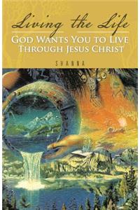 Living the Life God Wants You to Live Through Jesus Christ