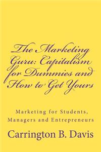 Marketing Guru: Capitalism for Dummies and How to Get Yours