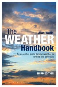 The Weather Handbook: An Essential Guide to How Weather Is Formed and Develops