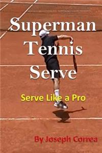 Superman Tennis Serve: Serve Like a Pro