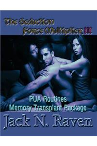 Seduction Force Multiplier 3- PUA Routines Memory Transplant Package