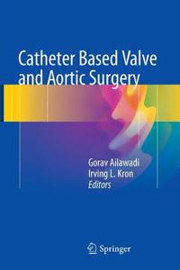 Catheter Based Valve and Aortic Surgery