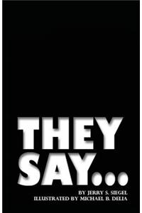 They Say...