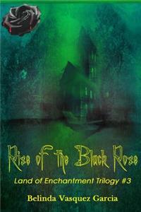 Rise of the Black Rose: Land of Enchantment Trilogy #3