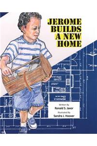 Jerome Builds A New Home