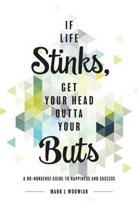 If Life Stinks, Get Your Head Outta Your Buts