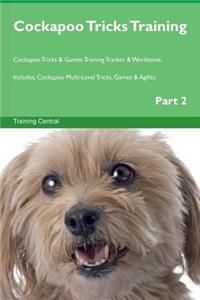 Cockapoo Tricks Training Cockapoo Tricks & Games Training Tracker & Workbook. Includes: Cockapoo Multi-Level Tricks, Games & Agility. Part 2