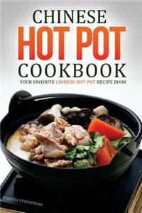 Chinese Hot Pot Cookbook - Your Favorite Chinese Hot Pot Recipe Book: No Other Chinese Cookbook Can Compare