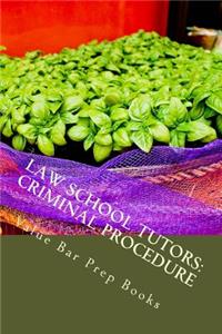 Law School Tutors: Criminal Procedure: Criminal Procedure Laid Out for Law Students